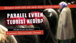 Paralel Evren Teorisi Nedir? Paralel Evrenler Var Mı?